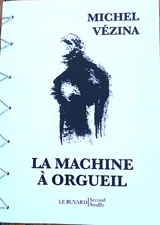LA MACHINE A ORGUEIL - Michel Vézina