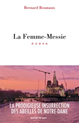 La femme-Messie : la prodigieuse insurrection des abeilles de Notre-Dame - Bernard Reumaux
