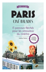 Paris : ciné-balades : 15 parcours fléchés pour les amoureux du cinéma - Juliette Dubois