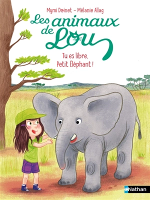 Les animaux de Lou. Tu es libre, petit éléphant ! - Mymi Doinet