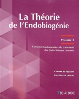 La théorie de l'endobiogénie. Vol. 3. Concepts fondamentaux du traitement des états cliniques courants - Kamyar M. Hedayat