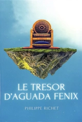 Le trésor d'Aguada Fénix - Philippe Richet