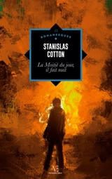 La moitié du jour, il fait nuit - Stanislas Cotton