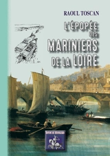 L'épopée des mariniers de la Loire - Raoul Toscan