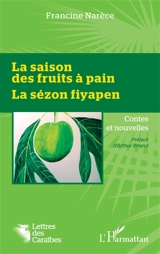 La saison des fruits à pain : contes et nouvelles. La sézon fiyapen - Francine Narèce