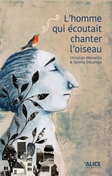 L'homme qui écoutait chanter l'oiseau - Christian Merveille