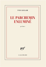 Le parchemin enluminé : poèmes - Yves Leclair