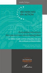 Autodétermination des personnes accompagnées : la relation d'aide comme exhausteur de sens des pratiques professionnelles - Isabelle Dobigny