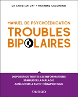 Troubles bipolaires : manuel de psychoéducation : disposer de toutes les informations nécessaires, stabiliser la maladie, améliorer le suivi thérapeutique - Christian Gay