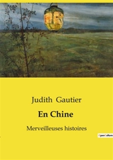 En Chine : Les fondements de la philosophie morale et politique chinoise selon Confucius et Mencius - Judith Gautier