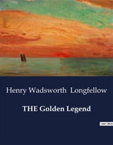 THE Golden Legend : A Tale of Redemption and Sacrifice - Henry Wadsworth Longfellow