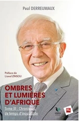 Ombres et lumières d'Afrique. Vol. 3. Chroniques de temps d'inquiétude - Paul Derreumaux