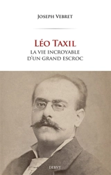 Léo Taxil : la vie tumultueuse d'un mystificateur de génie - Joseph Vebret