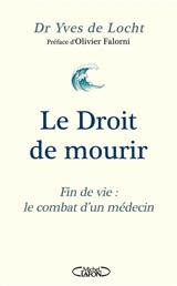 Le droit de mourir : fin de vie : le combat d'un médecin - Yves de Locht