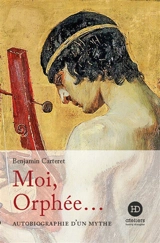 Moi, Orphée... - Benjamin Carteret