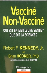Vacciné, non vacciné : qui est en meilleure santé ? : que dit la science ? - Robert Francis Kennedy