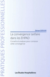 La convergence tarifaire dans les EHPAD : conseils et analyses pour contester cette convergence - Gérard Brami