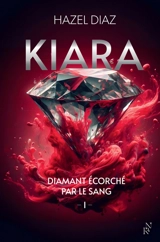 Kiara, diamant écorché par le sang. Vol. 1 - Hazel Diaz