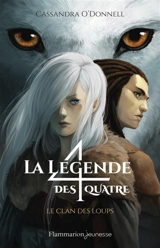 La légende des quatre. Vol. 1. Le clan des loups - Cassandra O'Donnell