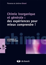 Chimie inorganique et générale : des expériences pour mieux comprendre ! : expériences et questions-réponses - Florence Girard