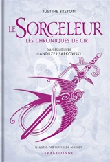 Le sorceleur : les chroniques de Ciri - Justine Breton