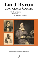 Deux cents poèmes courts : chefs-d'oeuvre, raretés, cinquante-huit inédits : édition du bicentenaire, 1824-2024 - George Gordon Byron
