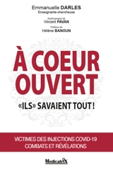 A coeur ouvert : ils savaient tout ! : victimes des injections Covid-19, combats et révélations - Emmanuelle Darles
