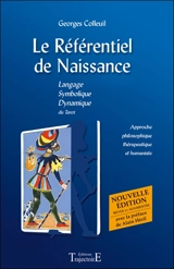 Le référentiel de naissance : langage, symbolique, dynamique du tarot : approche philosophique, thérapeutique et humaniste - Georges Colleuil
