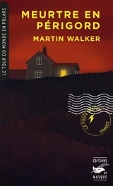 Une enquête de Bruno Courrèges. Meurtre en Périgord - Martin Walker