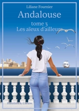 Andalouse. Vol. 3. Les aïeux d'ailleurs - Liliane Fournier