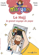 Les aventures de Maryam. Le hajj : le grand voyage de papa - Claude Dabbak