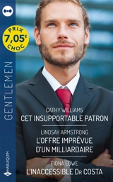 Cet insupportable patron. L'offre imprévue d'un milliardaire. L'inaccessible Dr Costa - Cathy Williams