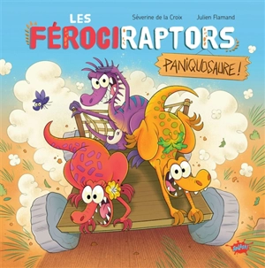 Les férociraptors. Paniquosaure ! - Séverine de La Croix