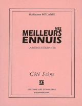 Mes meilleurs ennuis : comédie délirante - Guillaume Mélanie