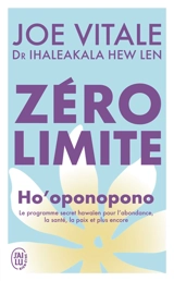 Zéro limite : Ho'oponopono : le programme secret hawaïen pour l'abondance, la santé, la paix et plus encore - Joe Vitale