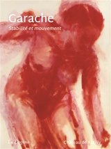 Claude Garache : stabilité et mouvement - Marie du Boucher