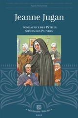Jeanne Jugan : fondatrice des Petites soeurs des pauvres - Agnès Richomme