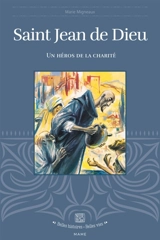 Saint Jean de Dieu : un héros de la charité - Marie Migneaux
