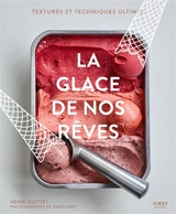 La glace de nos rêves : textures et techniques ultimes - Henri Guittet