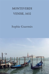Monteverdi : Venise, 1632 - Sophie Guermès