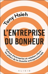 L'entreprise du bonheur : culture d'entreprise et relation client : les piliers de la réussite entrepreneuriale - Tony Hsieh