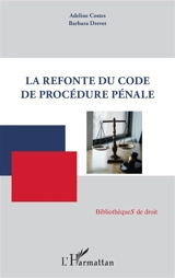 La refonte du code de procédure pénale - Adeline Costes