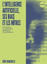 L'intelligence artificielle, ses biais et les nôtres : pourquoi la machine réveille nos démons - Rémy Demichelis