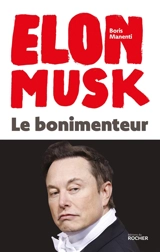 Elon Musk : le bonimenteur - Boris Manenti