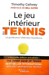 Le jeu intérieur du tennis : le guide pour atteindre l'excellence - Timothy W. Gallwey