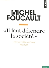 Il faut défendre la société : cours au Collège de France (1975-1976) - Michel Foucault