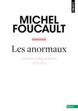 Les anormaux : cours au Collège de France (1974-1975) - Michel Foucault
