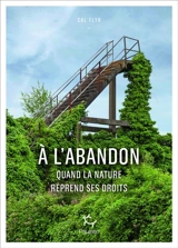 A l'abandon : quand la nature reprend ses droits - Cal Flyn
