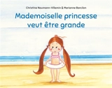 Mademoiselle princesse veut être grande - Christine Naumann-Villemin