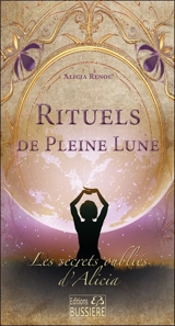 Les secrets oubliés d'Alicia. Rituels de pleine lune - Alicia Renou